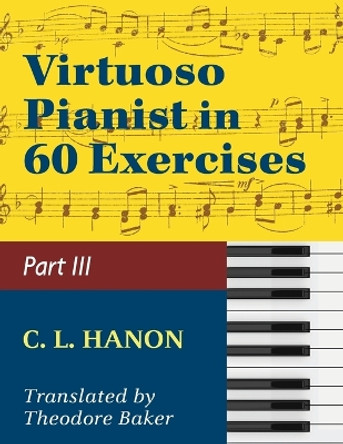Hanon, The Virtuoso Pianist in Sixty Exercises, Book III (Schirmer's Library of Musical Classics, Vol. 1073, Nos. 44-60) by Schirmer's Library 9781974899531