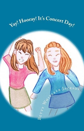 Yay! Hooray! It's Concert Day! by Betty Whitaker Jackson 9781978171343