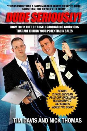 Dude Seriously: 41 Ways Sales People Sabotage Their Sales Career! by Tim Davis 9781979154857