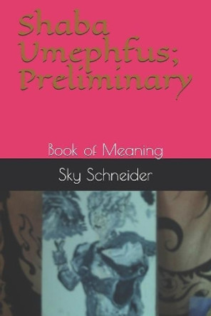Shaba Umephfus; Preliminary: Book of Meaning by Sky William Schneider 9781792148026