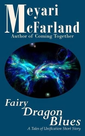 Fairy Dragon Blues: A Tales of Unification Short Story by Meyari McFarland 9781939906953