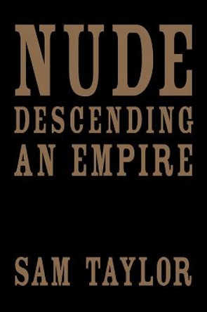 Nude Descending an Empire by Sam Taylor