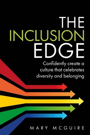 The Inclusion Edge: Confidently create a culture that celebrates diversity and belonging by Mary McGuire 9781781337240