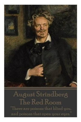 August Strindberg - The Red Room: "There are poisons that blind you, and poisons that open your eyes." by August Strindberg 9781783943265