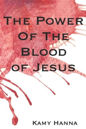 The Power of the Blood of Jesus by Kamy Hanna 9781796697995