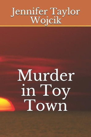 Murder in Toy Town by Jennifer Taylor Wojcik 9781796890082