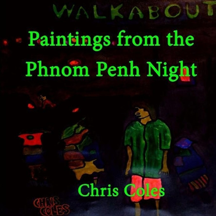 Paintings from the Phnom Penh Night by Chris Coles 9781798627242