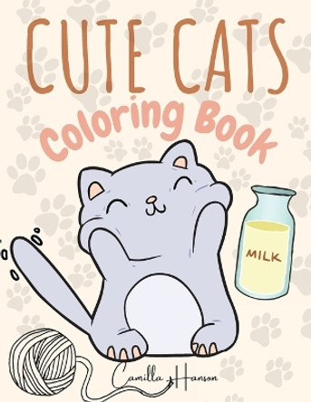 Cute Cats Coloring Book: Wonderful Cats Coloring Book for Kids My First Book of Cats Adorable Cartoon Cats and Kittens by Camilla Hanson 9781804030813