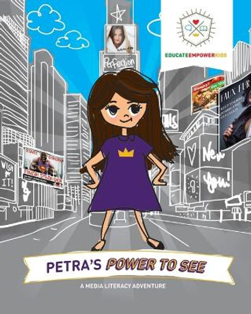 Petra's Power to See: A Media Literacy Adventure by Educate Empower Kids 9781733604673