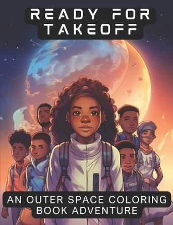 Ready for Takeoff: An Outerspace Coloring Book Adventure by Shani Moore 9781733669436