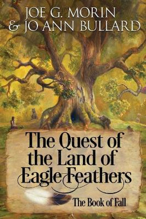 The Quest of the Land of the Eagle Feathers the Book of Fall: The Book of Fall by Jo Ann Bullard 9781735128511 The Quest of the Land of the Eagle Feathers the Book of Fall: The Book of Fall by Jo Ann Bullard 9781735128511