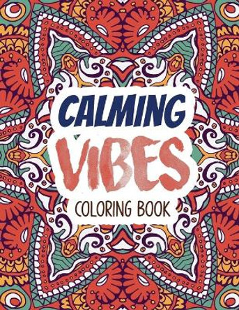 Calming Vibes Coloring Book: Depression Coloring Book for Getting Through Tough Times, Adult Coloring and Stress Relief book, Christmas Gift idea. by Voloxx Studio 9781711218854