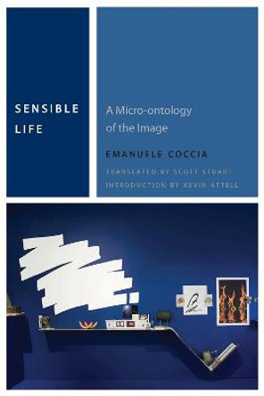 Sensible Life: A Micro-ontology of the Image by Emanuele Coccia