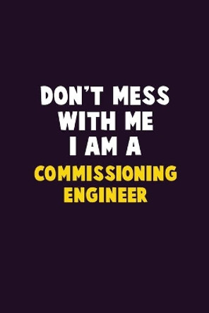 Don't Mess With Me, I Am A Commissioning Engineer: 6X9 Career Pride 120 pages Writing Notebooks by Emma Loren 9781676862482