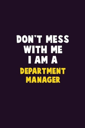 Don't Mess With Me, I Am A Department Manager: 6X9 Career Pride 120 pages Writing Notebooks by Emma Loren 9781676903741