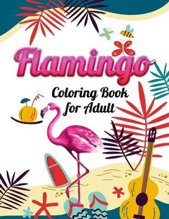 Flamingo Coloring Book for Adult: An Adult Coloring Book with Fun, Easy, flower pattern and Relaxing Coloring Pages by Masab Press House 9781678665852
