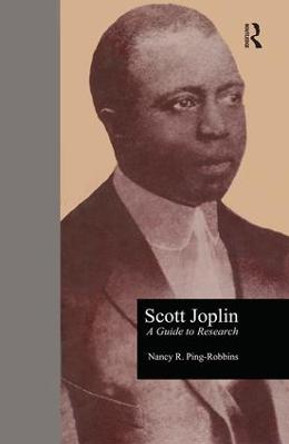 Scott Joplin: A Guide to Research by Nancy R. Ping-Robbins