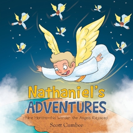 Nathaniel's Adventures: Nine Months-No Wonder the Angels Rejoiced by Scott Cumbee 9781685568573