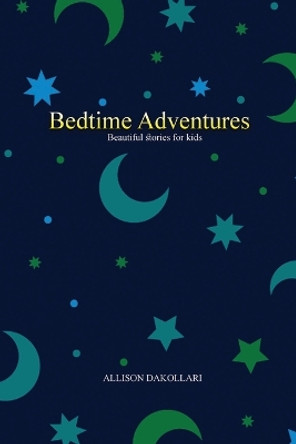 Bedtime Adventures by Allison Dakollari 9781803625232