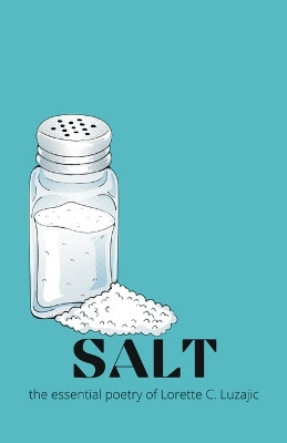 Salt: the essential poetry of Lorette C. Luzajic by Lorette C Luzajic 9789390601189