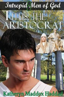 Titus: The Aristocrat by Katheryn Maddox Haddad 9781948462273