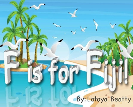 F is for Fiji! by Latoya Beatty 9781733785358