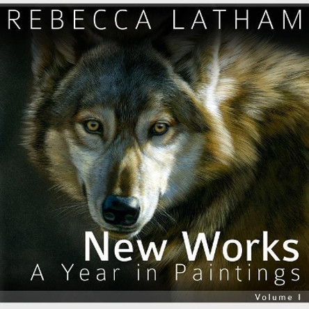 New Works I: A Year in Paintings by Rebecca Latham 9781980468875