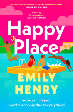 Happy Place: The new fake dating, second chance romance novel from the Tiktok sensation and Sunday Times bestselling author of Beach Read and Book Lovers that will sweep you off your feet by Emily Henry