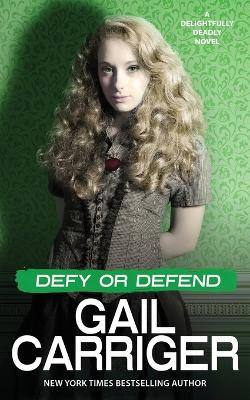 Defy or Defend: A Delightfully Deadly Novel by Gail Carriger 9781944751432