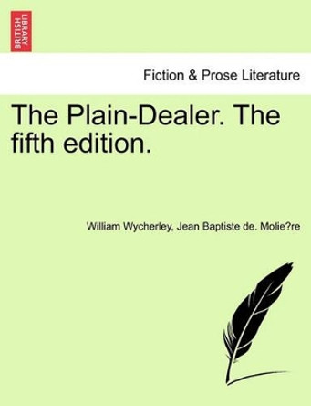 The Plain-Dealer. the Fifth Edition. by William Wycherley 9781241243838