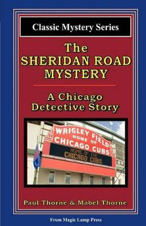 The Sheridan Road Mystery: A Chicago Detective Story by Paul Thorne 9781882629220