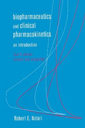 Biopharmaceutics and Clinical Pharmacokinetics: An Introduction, Fourth Edition, by Robert E. Notari