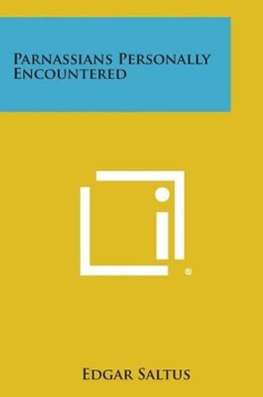 Parnassians Personally Encountered by Edgar Saltus 9781258980009