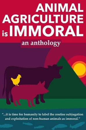 Animal Agriculture is Immoral by Editor Sailesh Rao 9798697573556