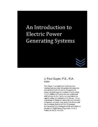 An Introduction to Electric Power Generating Systems by J Paul Guyer 9781980470304