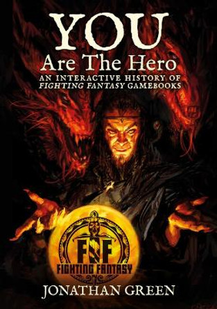 You Are The Hero: An Interactive History of Fighting Fantasy Gamebooks by Jonathan Green 9781913525255