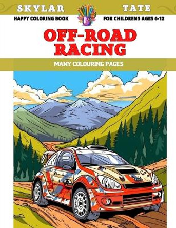 Happy Coloring Book for childrens Ages 6-12 - Off-road racing - Many colouring pages by Skylar Tate 9798853824614