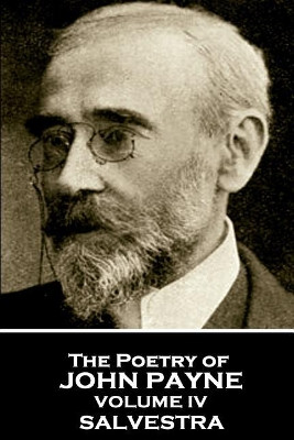 John Payne - The Poetry of John Payne - Volume IV: Salvestra by John Payne 9781787802490
