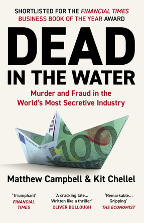 Dead in the Water: Murder and Fraud in the World's Most Secretive Industry by Matthew Campbell