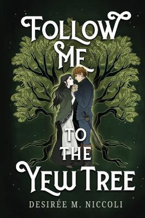 Follow Me to the Yew Tree by Desirée M Niccoli 9798989713110