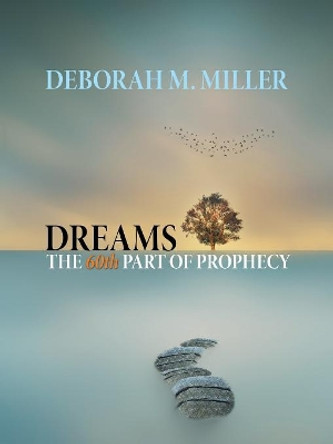 Dreams - The 60th Part of Prophecy by Deborah M Miller 9781982210434