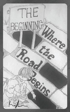 Where the Road Begins: A Compilation of A Kid's Vivid Imagination by Khaili Sanders 9781679173554