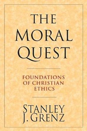 The Moral Quest: Twenty Centuries of Tradition & Reform by Stanley J Grenz