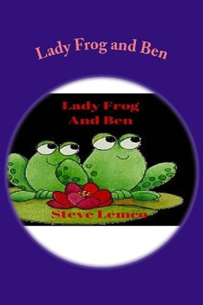 Lady Frog and Ben by Steve Lemco 9781523676750