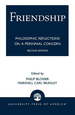Friendship: Philosophical Reflections on a Perennial Concern by Philip Blosser 9780761808183