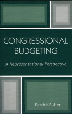 Congressional Budgeting: A Representational Perspective by Patrick Fisher 9780761829355