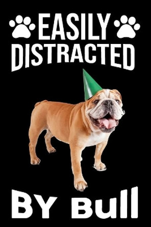 Easily Distracted By Bull: Easily Distracted By Bull, Best Gift for Dog Lover by Ataul Haque 9781652759966