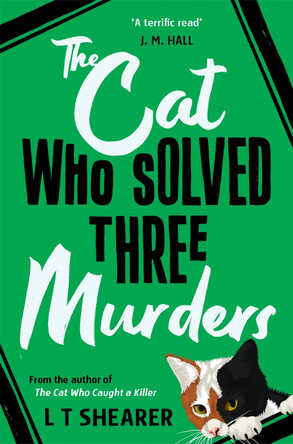 The Cat Who Solved Three Murders: A Cosy Mystery Perfect for Cat Lovers by L T Shearer 9781529098068