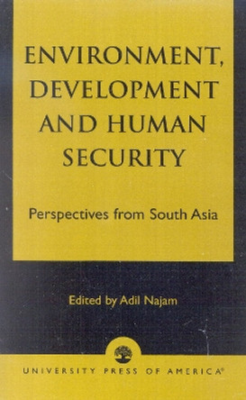 Environment, Development and Human Security: Perspectives from South Asia by Adil Najam 9780761825715