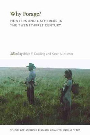 Why Forage?: Hunters and Gatherers in the Twenty-First Century by Brian F. Codding